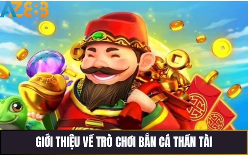 Thông Tin Về Trò Chơi Bắn Cá Thần Tài