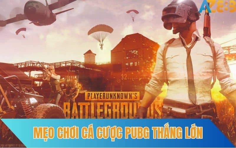 Bí quyết cá cược PUBG hiệu quả tại AZ888