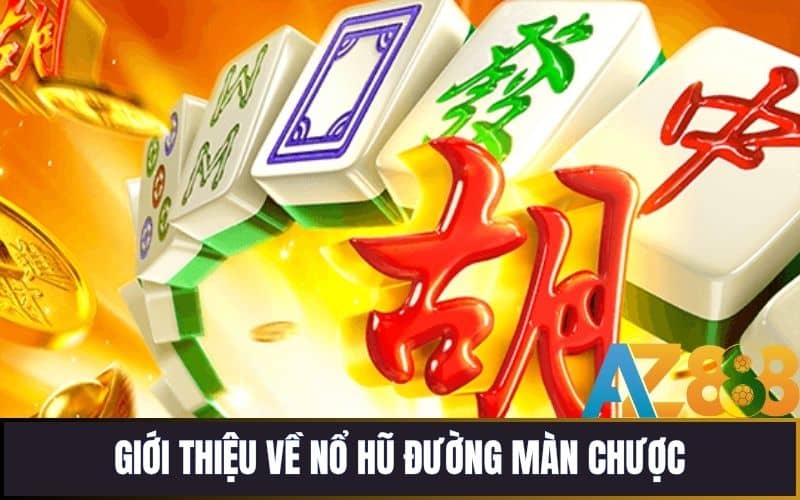 Đường Màn Chược Là Trò Chơi Quay Hũ Hấp Dẫn Tại Nổ Hũ AZ888