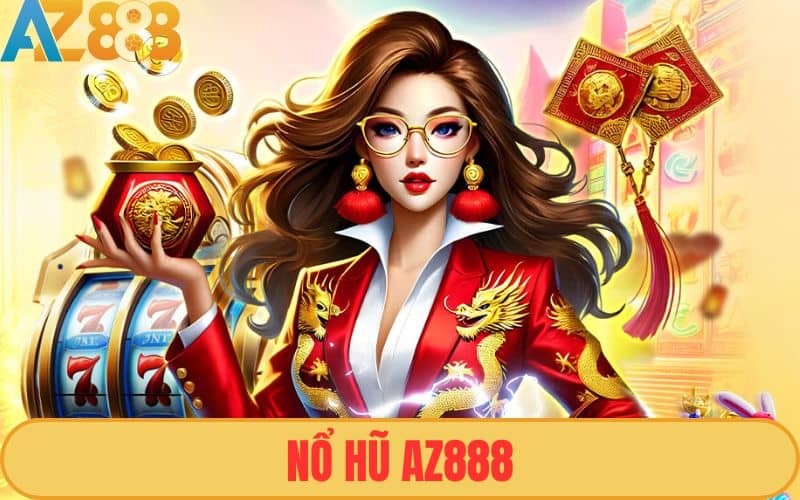 Nổ hũ AZ888 là danh mục sản phẩm giải trí của nhà cái AZ888 quy tụ các game slot đình đám